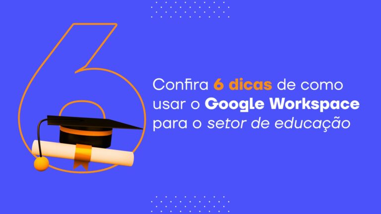 Confira 6 dicas de como usar o Google Workspace para o setor de educação