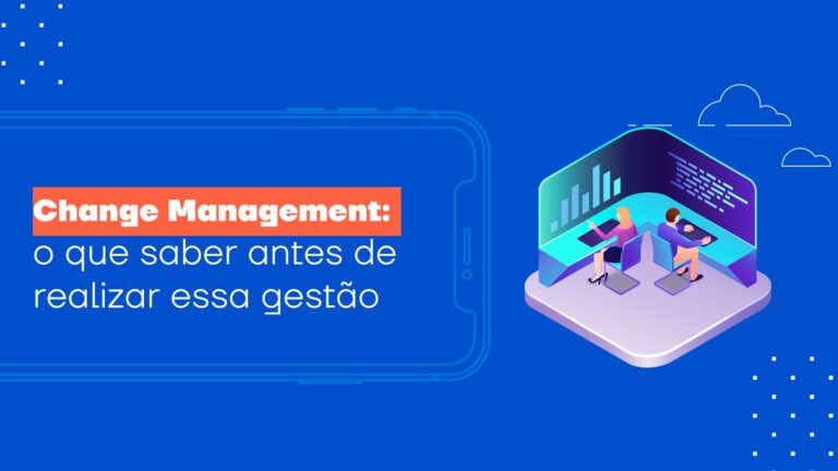 Change Management: o que saber antes de realizar essa gestão