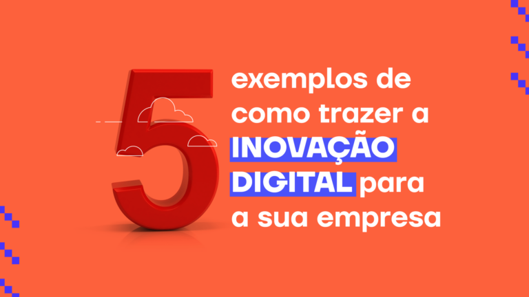 5 exemplos de como trazer a inovação digital para a empresa