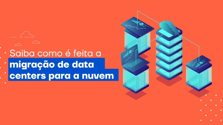 Saiba como é feita a migração de data centers para a nuvem