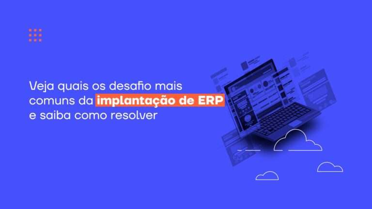 Veja quais os desafios mais comuns da implantação de ERP e saiba como resolver