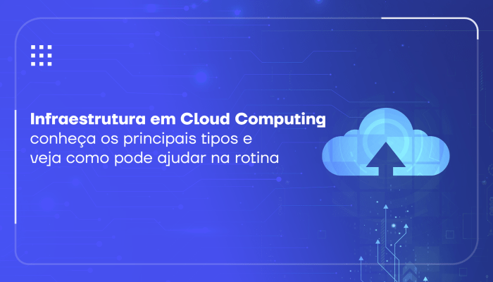 Você sabe o que é Infraestrutura em Cloud Computing? Veja os detalhes, pra que serve, benefícios, inteligência artificial para melhorar a produtividade.