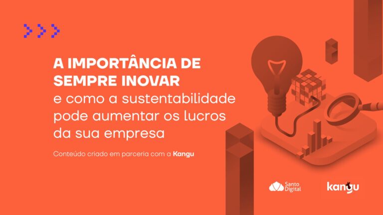 A importância de sempre inovar – e como a sustentabilidade pode aumentar os lucros da sua empresa
