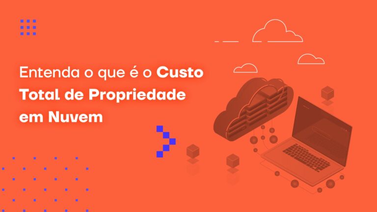 Entenda o que é o Custo Total de Propriedade em Nuvem