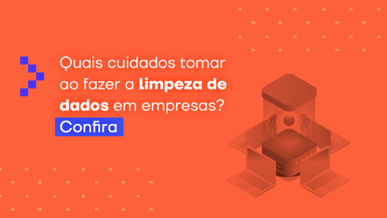 Quais cuidados tomar ao fazer a limpeza de dados em empresas? Confira