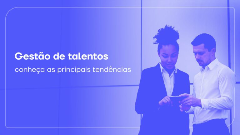 Gestão de talentos: conheça as principais tendências