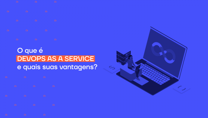 O que é DevOps as a Service e quais suas vantagens?