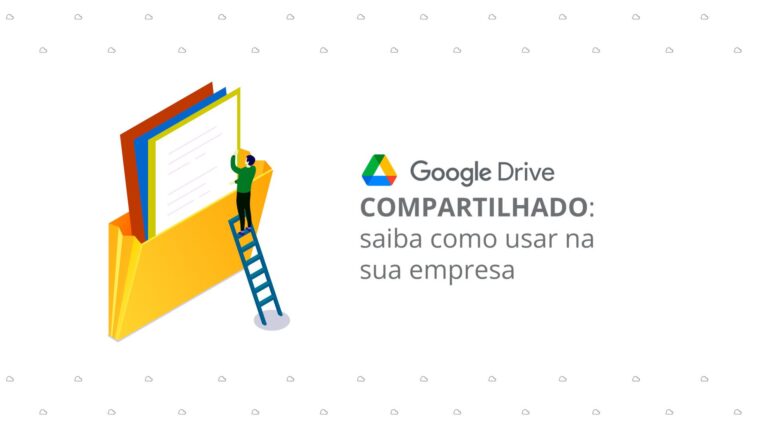 Google Drive compartilhado: saiba como usar na sua empresa