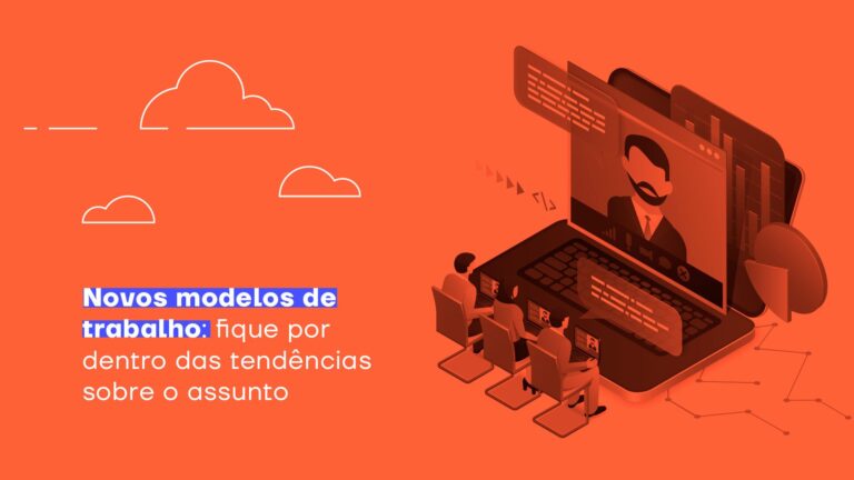 Novos modelos de trabalho: fique por dentro das tendências sobre o assunto