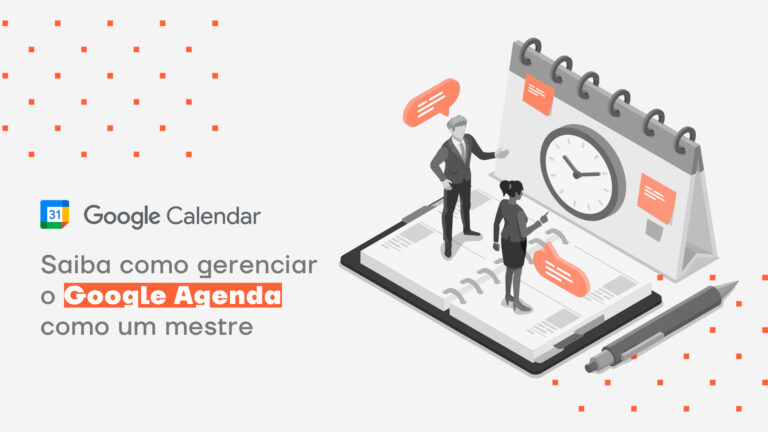 Saiba como gerenciar o Google Agenda como um mestre