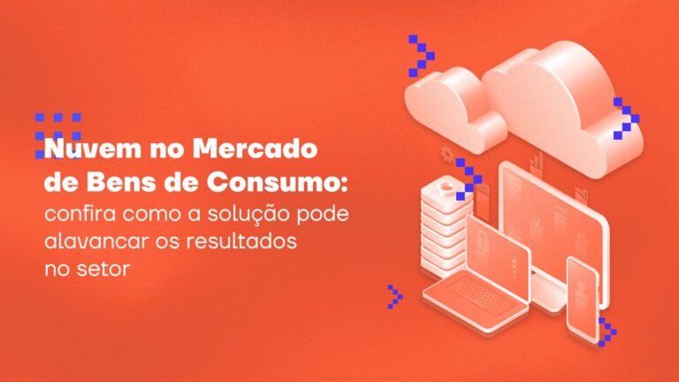 Nuvem no mercado de Bens de Consumo: confira como a solução pode alavancar os resultados no setor
