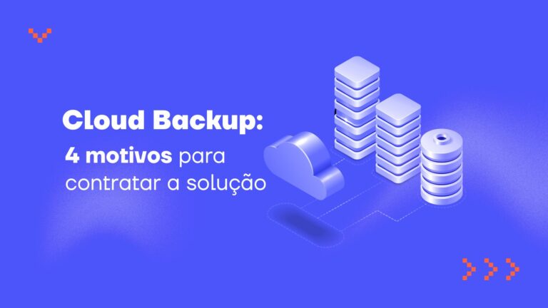 Cloud Backup: 4 motivos para contratar a solução
