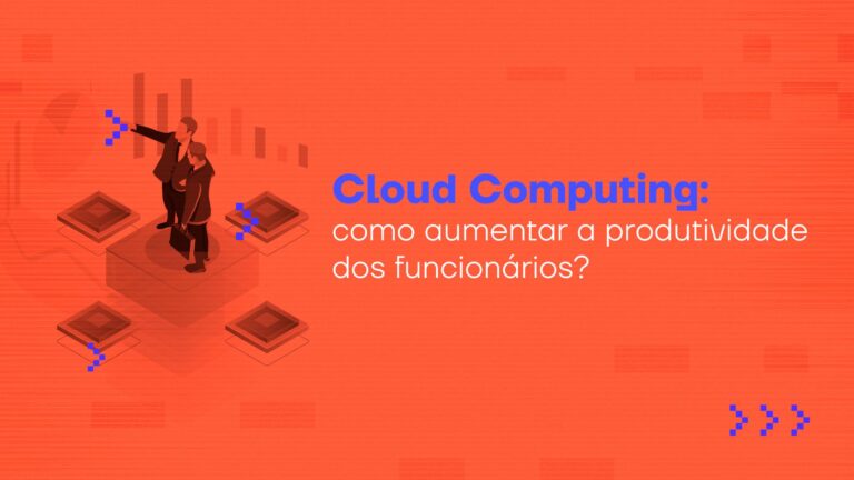 Como aumentar a produtividade dos funcionários com cloud computing? Entenda