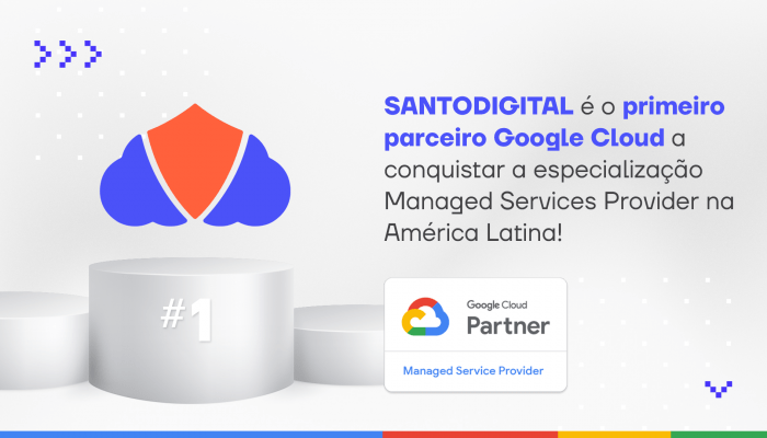 Banner Branco com logo no da SantoDigital e a seguinte frase: "SantoDigital é o primeiro parceiro Google Cloud a conquistar a especialização Managed Services Provider na América Latina!"