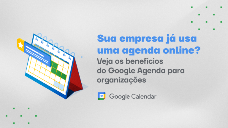 Sua empresa já usa uma agenda online? Veja os benefícios do Google Agenda para organizações
