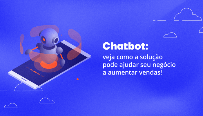 Chatbot veja como a solução pode ajudar seu negócio a aumentar vendas