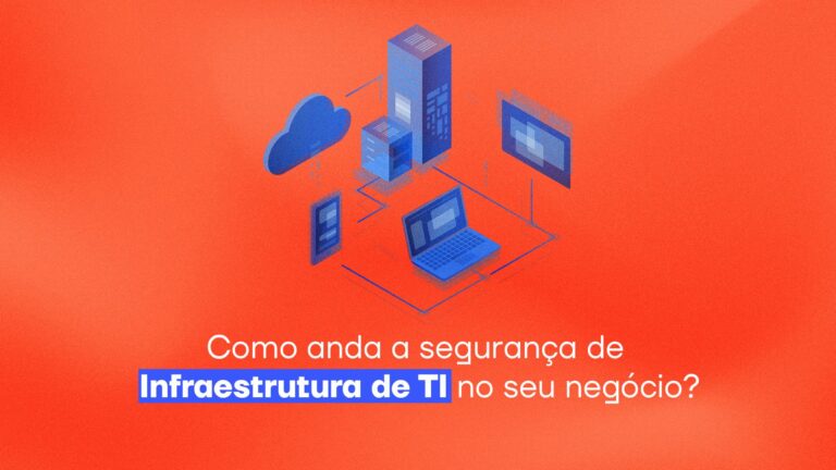 Como anda a segurança de Infraestrutura de TI no seu negócio?