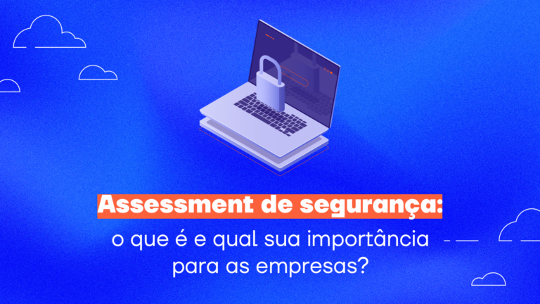 Assessment de segurança: o que é qual sua importância para as empresas?