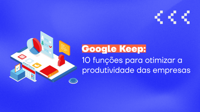 Google Keep: 10 funções para otimizar a produtividade das empresas