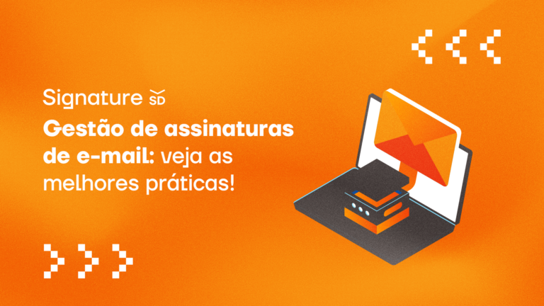 Gestão de assinaturas de e-mail: veja as melhores práticas!