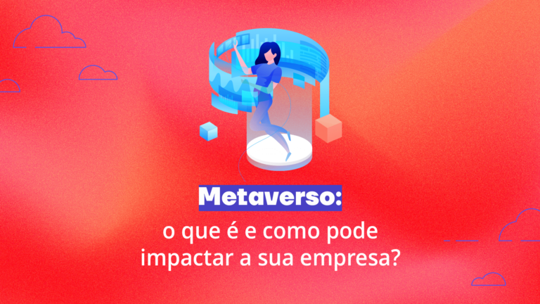 Metaverso: o que é e como pode impactar a sua empresa?
