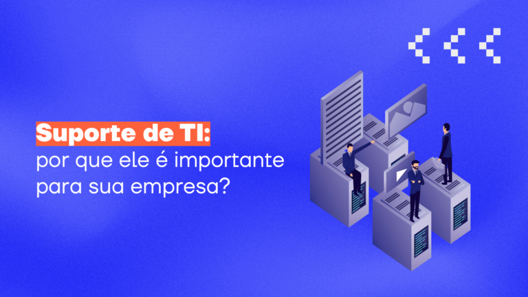 Suporte de TI: por que ele é importante para sua empresa?