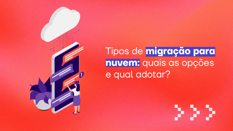Tipos de migração para nuvem: quais as opções e qual adotar?