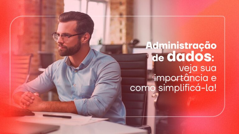 Administração de dados: veja sua importância e como simplificá-la!