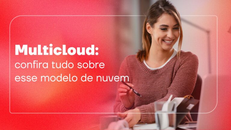 Multicloud: confira tudo sobre esse modelo cloud