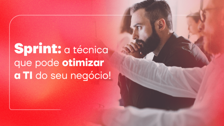 Sprint: a técnica que pode otimizar a TI do seu negócio!