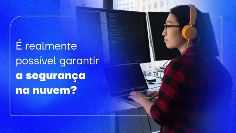 É realmente possível garantir a segurança na nuvem?