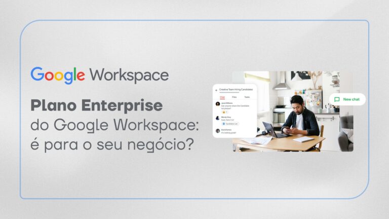Plano Enterprise do Google Workspace: é para o seu negócio?