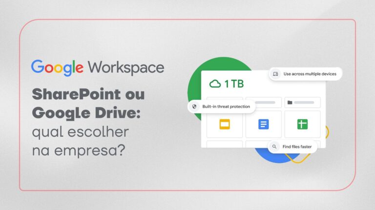 SharePoint ou Google Drive: qual escolher na empresa?