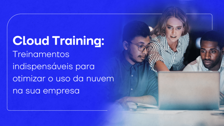 Cloud Training: treinamentos indispensáveis para otimizar o uso da nuvem na sua empresa