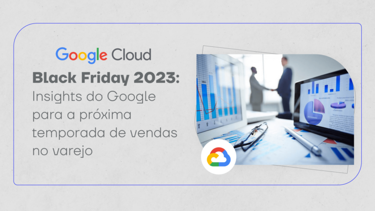 Black Friday 2023: insights do Google para a próxima temporada de vendas no varejo