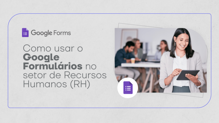 Como usar o Google Formulários no setor de Recursos Humanos (RH)?