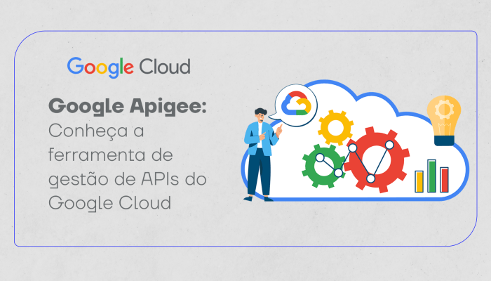 Google Apigee: conheça a ferramenta de gestão de APIs do Google Cloud