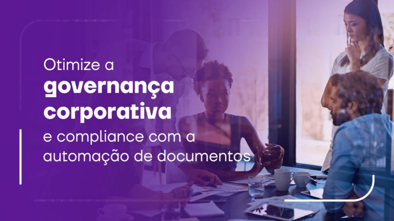 Otimize a governança corporativa e compliance com a automação de documentos