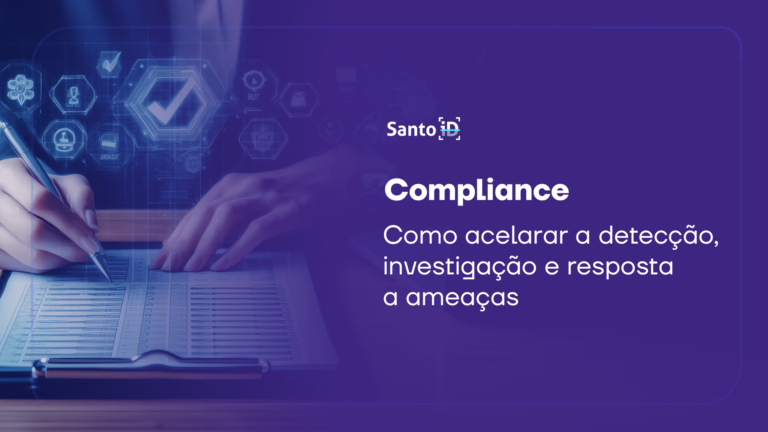 Compliance: como acelerar a detecção, investigação e resposta a ameaças