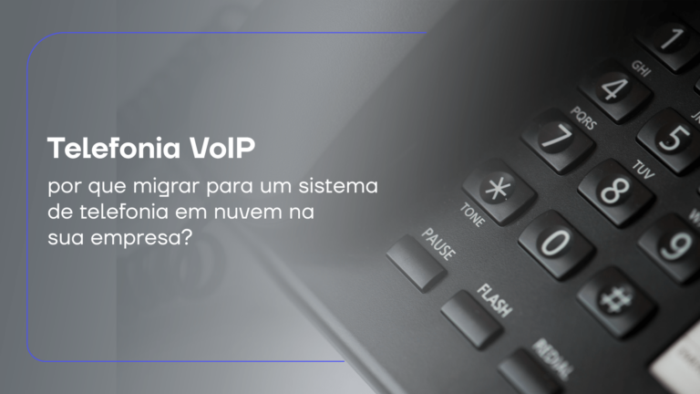 Telefonia VoIP: por que migrar para um sistema de telefonia em nuvem na sua empresa?