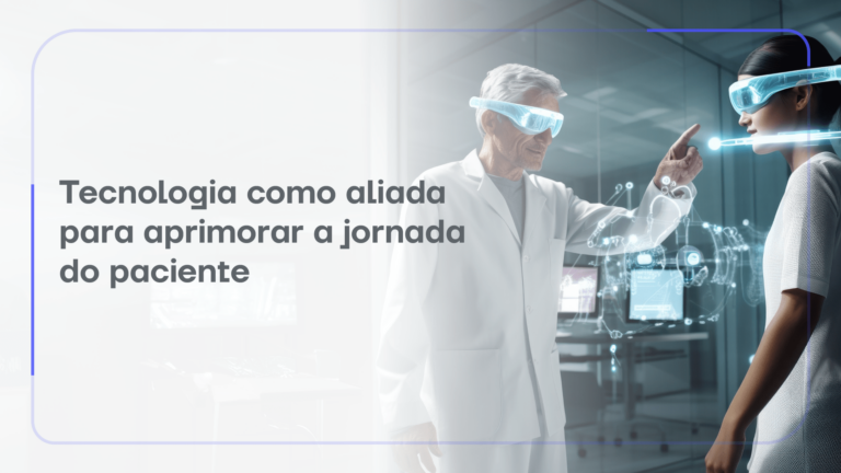 Tecnologia como aliada para aprimorar a jornada do paciente
